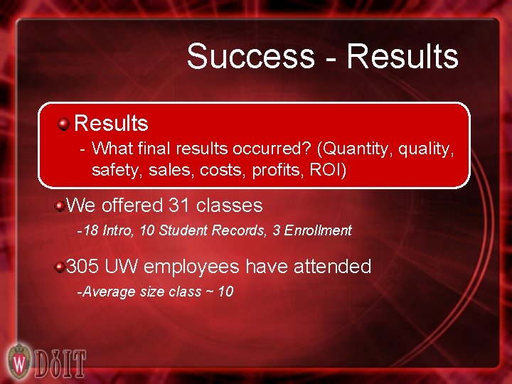 Success - Results - What final results occurred? (Quantity, quality, safety, sales, costs, profits,