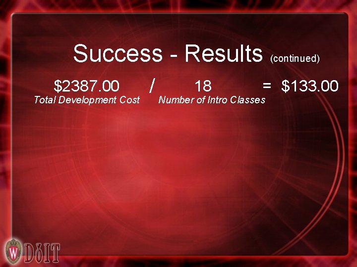 Success - Results (continued) $2387. 00 Total Development Cost = / Number 18 of