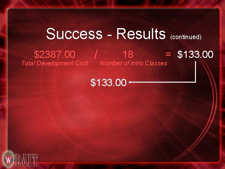 Success - Results (continued) $2387. 00 Total Development Cost = / Number 18 of