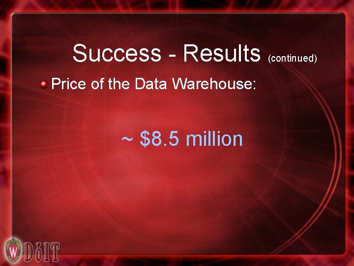 Success - Results (continued) Price of the Data Warehouse: ~ $8. 5 million 