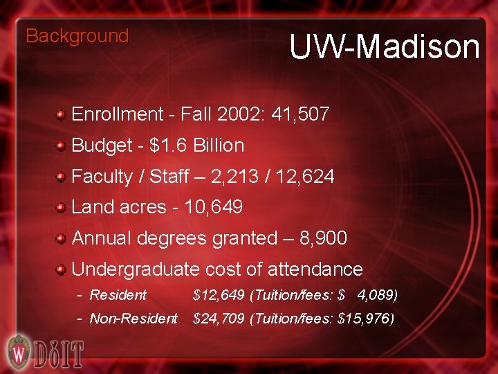 Background UW-Madison Enrollment - Fall 2002: 41, 507 Budget - $1. 6 Billion Faculty