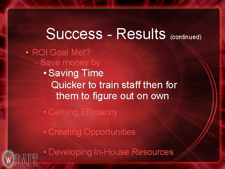 Success - Results (continued) ROI Goal Met? - Save money by: • Saving Time