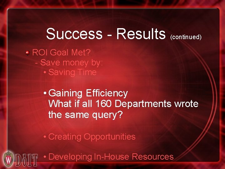 Success - Results (continued) ROI Goal Met? - Save money by: • Saving Time