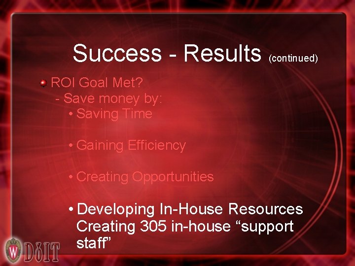 Success - Results (continued) ROI Goal Met? - Save money by: • Saving Time