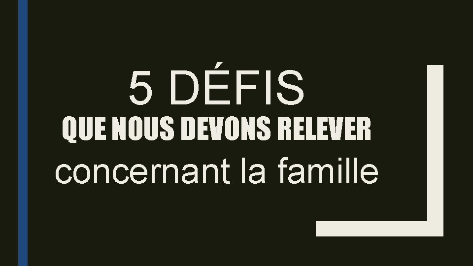 5 DÉFIS QUE NOUS DEVONS RELEVER concernant la famille 