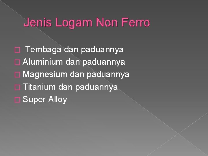 Jenis Logam Non Ferro Tembaga dan paduannya � Aluminium dan paduannya � Magnesium dan