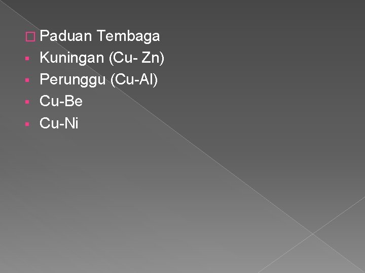 � Paduan § § Tembaga Kuningan (Cu- Zn) Perunggu (Cu-Al) Cu-Be Cu-Ni 