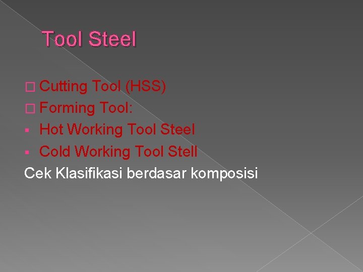 Tool Steel � Cutting Tool (HSS) � Forming Tool: § Hot Working Tool Steel