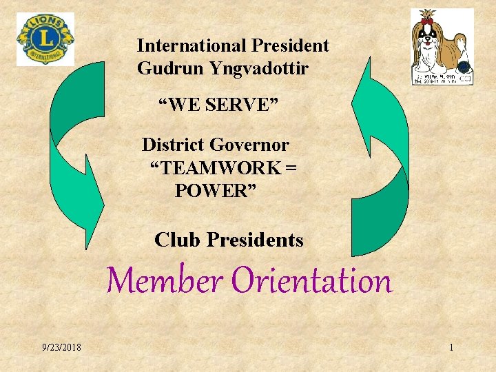 International President Gudrun Yngvadottir “WE SERVE” District Governor “TEAMWORK = POWER” Club Presidents Member