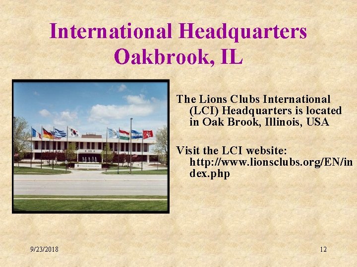 International Headquarters Oakbrook, IL The Lions Clubs International (LCI) Headquarters is located in Oak