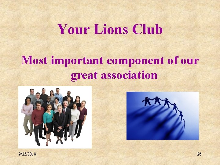 Your Lions Club Most important component of our great association 9/23/2018 26 