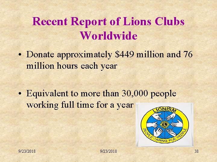 Recent Report of Lions Clubs Worldwide • Donate approximately $449 million and 76 million