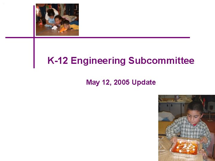 K-12 Engineering Subcommittee May 12, 2005 Update 