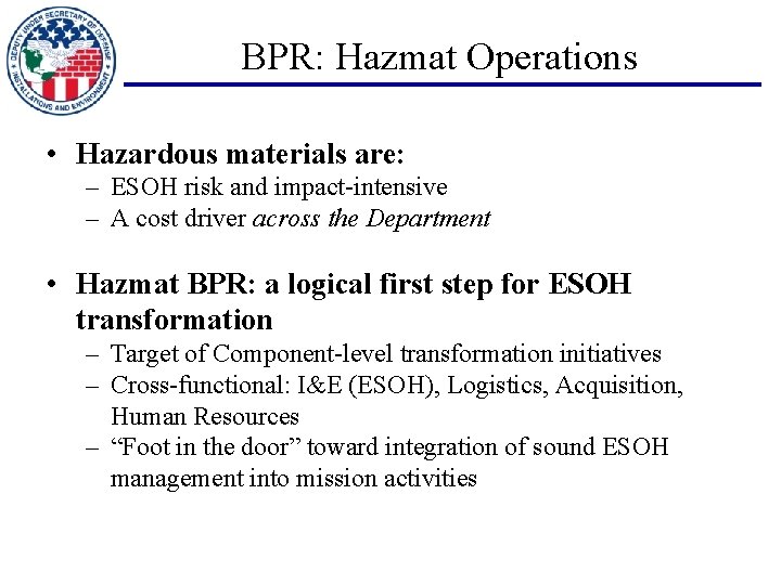 BPR: Hazmat Operations • Hazardous materials are: – ESOH risk and impact-intensive – A