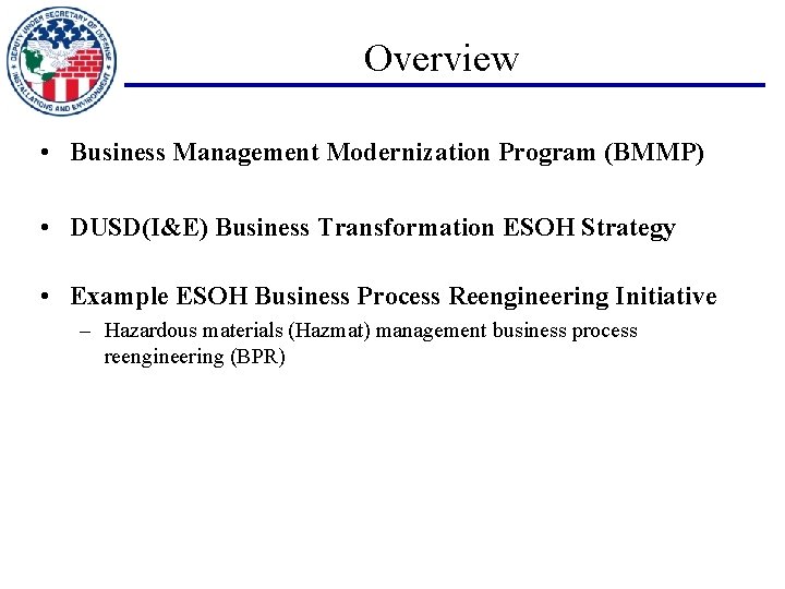 Overview • Business Management Modernization Program (BMMP) • DUSD(I&E) Business Transformation ESOH Strategy •