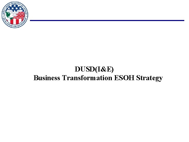 DUSD(I&E) Business Transformation ESOH Strategy 