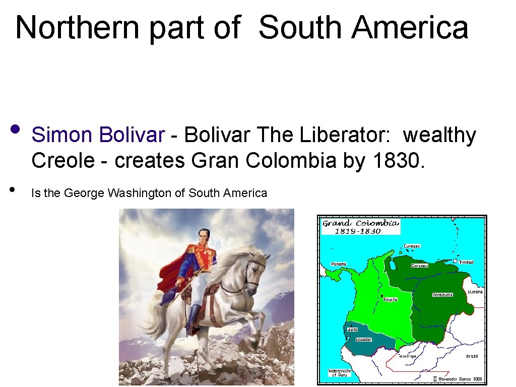Northern part of South America • Simon Bolivar - Bolivar The Liberator: wealthy Creole