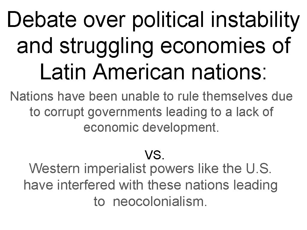 Debate over political instability and struggling economies of Latin American nations: Nations have been