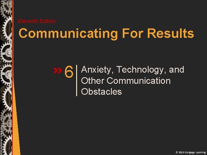 Eleventh Edition Communicating For Results 6 Anxiety, Technology, and Other Communication Obstacles © 2016