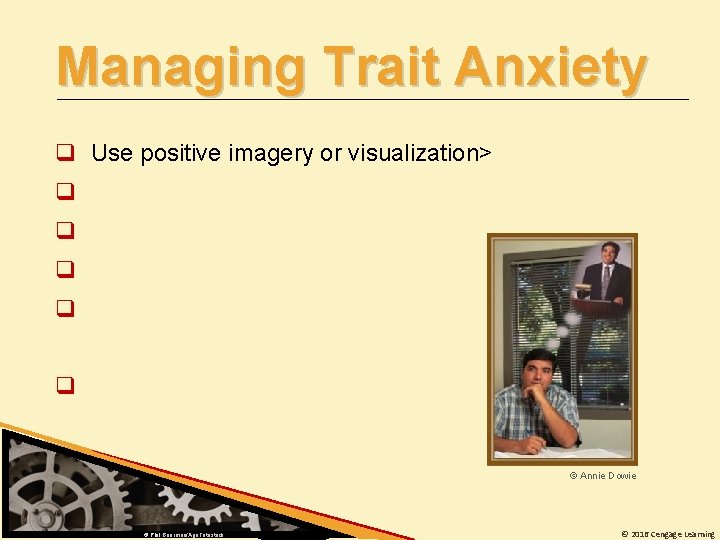 Managing Trait Anxiety q Use positive imagery or visualization> q q q © Annie