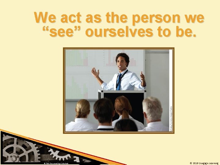 We act as the person we “see” ourselves to be. © Phil Boorman/Age. Fotostock