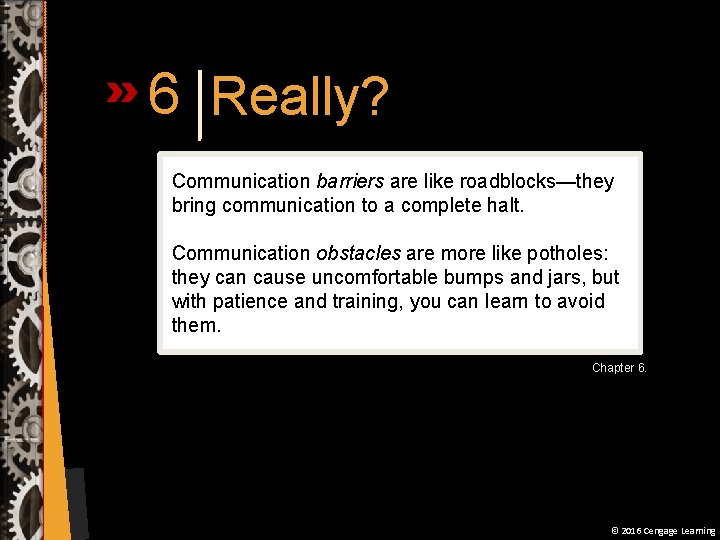 6 Really? Communication barriers are like roadblocks—they bring communication to a complete halt. Communication