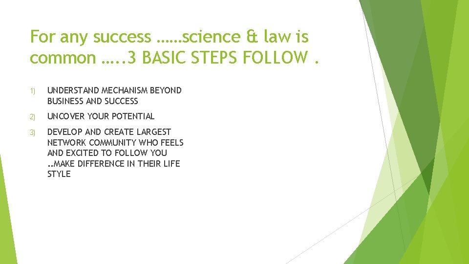 For any success ……science & law is common …. . 3 BASIC STEPS FOLLOW.