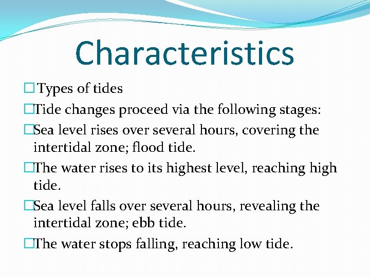 Characteristics � Types of tides �Tide changes proceed via the following stages: �Sea level