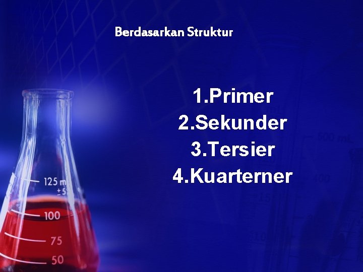 Berdasarkan Struktur 1. Primer 2. Sekunder 3. Tersier 4. Kuarterner 