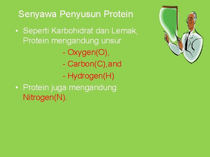 Senyawa Penyusun Protein • Seperti Karbohidrat dan Lemak, Protein mengandung unsur - Oxygen(O), -