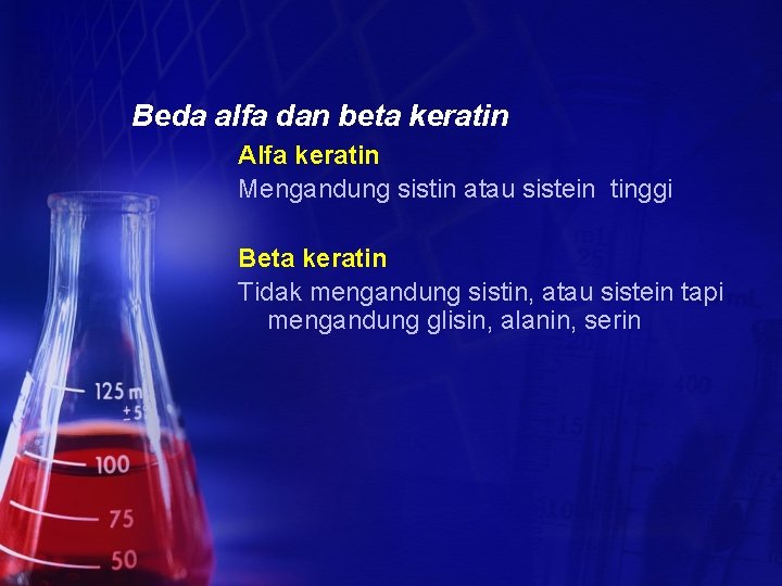 Beda alfa dan beta keratin Alfa keratin Mengandung sistin atau sistein tinggi Beta keratin