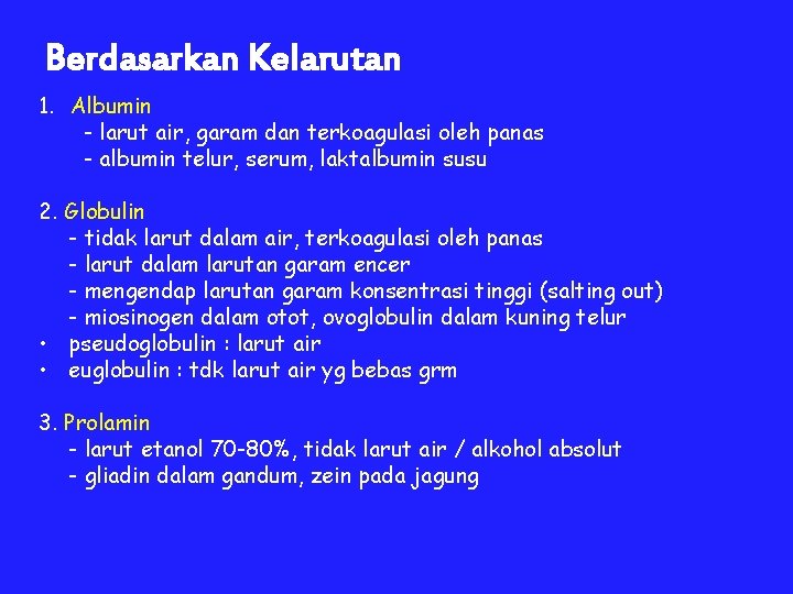 Berdasarkan Kelarutan 1. Albumin - larut air, garam dan terkoagulasi oleh panas - albumin