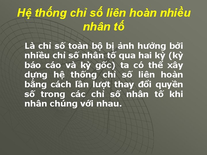 Hệ thống chỉ số liên hoàn nhiều nhân tố Là chỉ số toàn bộ