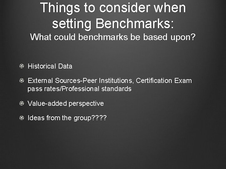 Things to consider when setting Benchmarks: What could benchmarks be based upon? Historical Data