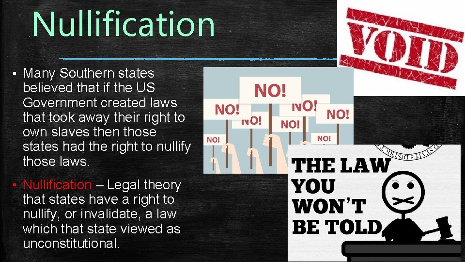 Nullification ▪ Many Southern states believed that if the US Government created laws that