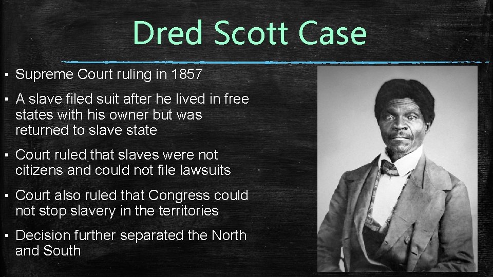 Dred Scott Case ▪ Supreme Court ruling in 1857 ▪ A slave filed suit