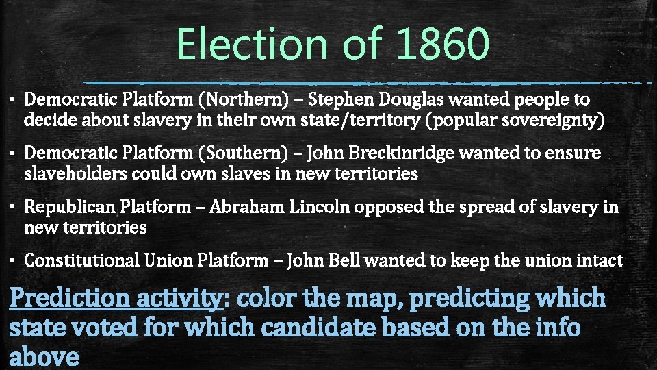 Election of 1860 ▪ Democratic Platform (Northern) – Stephen Douglas wanted people to decide