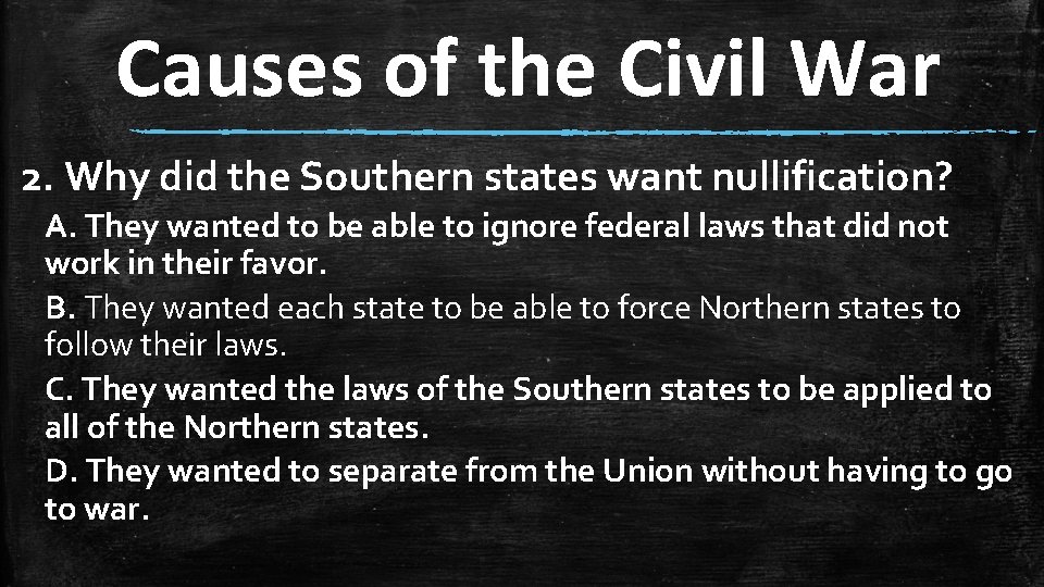 Causes of the Civil War 2. Why did the Southern states want nullification? A.