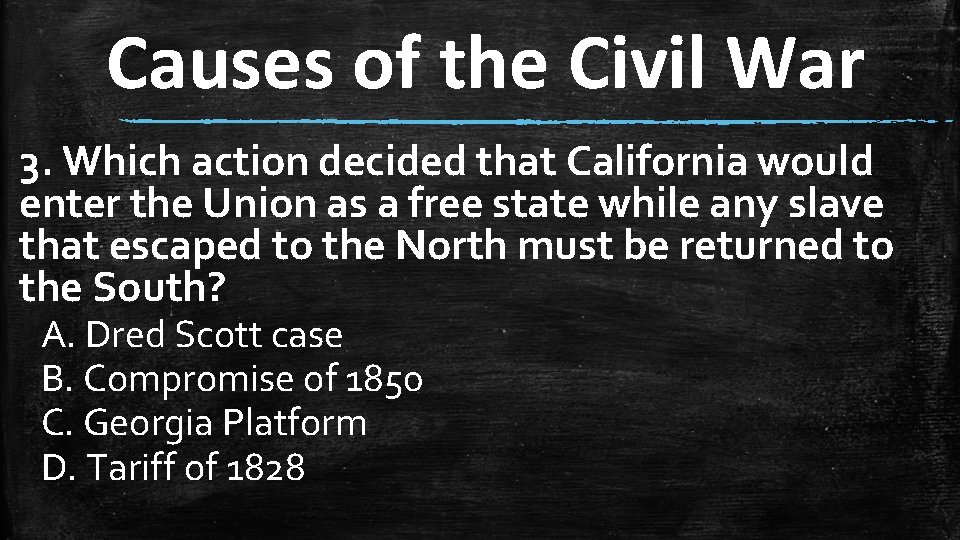 Causes of the Civil War 3. Which action decided that California would enter the