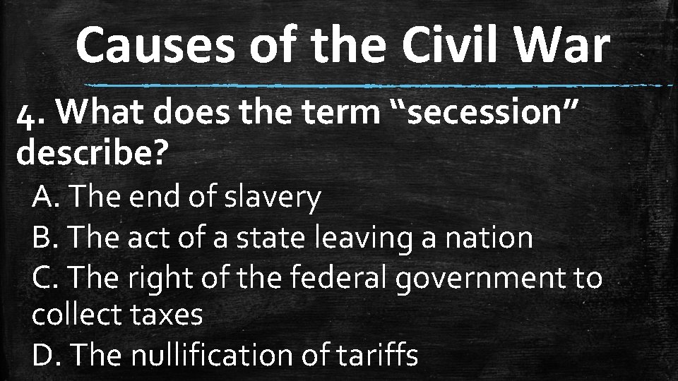 Causes of the Civil War 4. What does the term “secession” describe? A. The Causes of the Civil War 4. What does the term “secession” describe? A. The