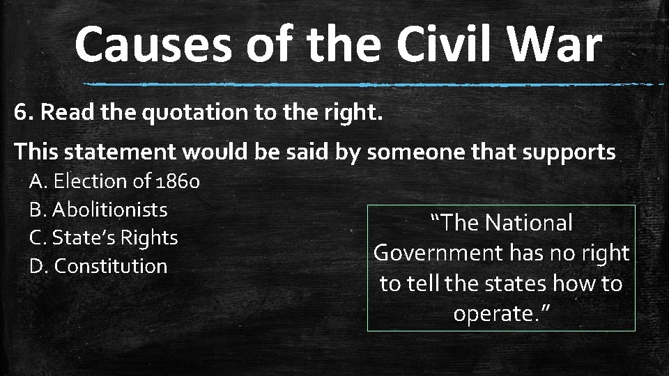 Causes of the Civil War 6. Read the quotation to the right. This statement