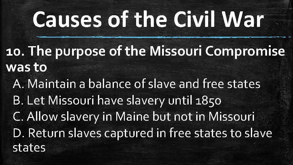 Causes of the Civil War 10. The purpose of the Missouri Compromise was to