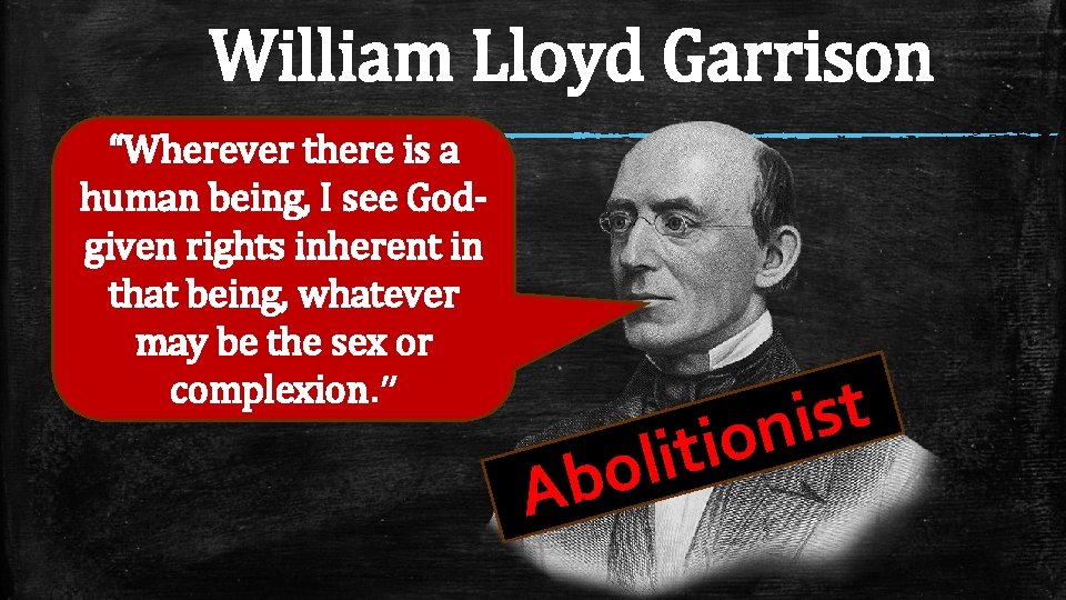 William Lloyd Garrison “Wherever there is a human being, I see Godgiven rights inherent William Lloyd Garrison “Wherever there is a human being, I see Godgiven rights inherent