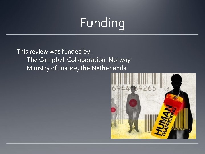 Funding This review was funded by: The Campbell Collaboration, Norway Ministry of Justice, the