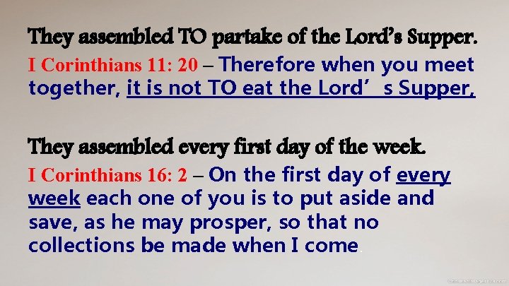 They assembled TO partake of the Lord’s Supper. I Corinthians 11: 20 – Therefore They assembled TO partake of the Lord’s Supper. I Corinthians 11: 20 – Therefore