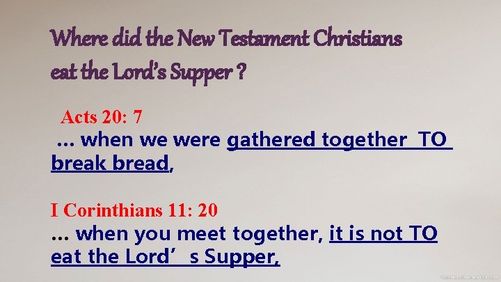 Where did the New Testament Christians eat the Lord’s Supper ? Acts 20: 7 Where did the New Testament Christians eat the Lord’s Supper ? Acts 20: 7