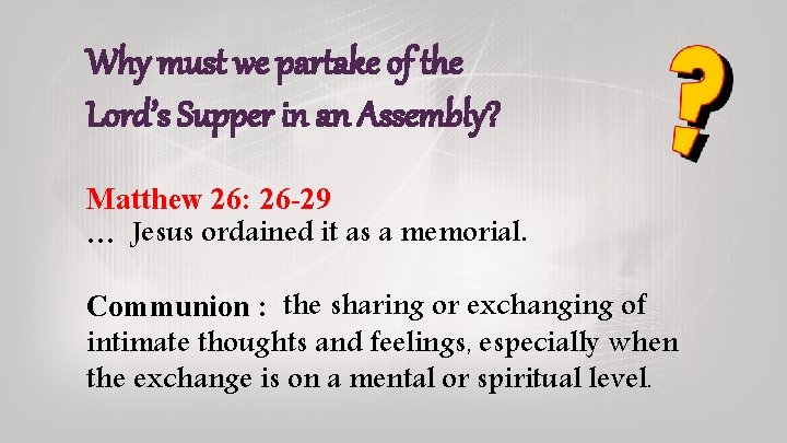 Why must we partake of the Lord’s Supper in an Assembly? Matthew 26: 26 Why must we partake of the Lord’s Supper in an Assembly? Matthew 26: 26