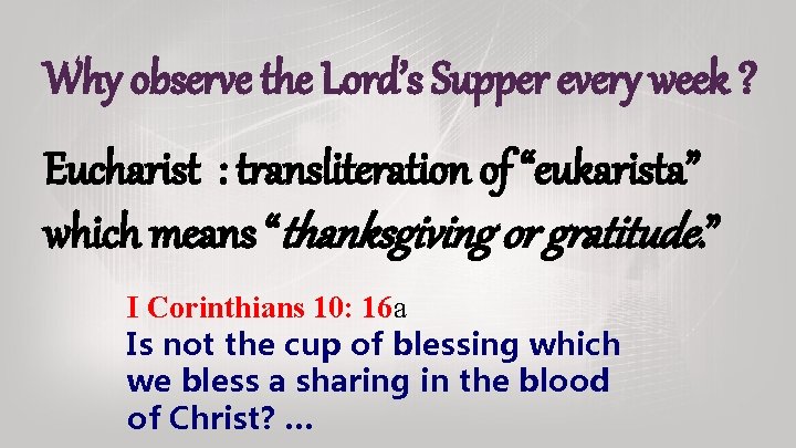 Why observe the Lord’s Supper every week ? Eucharist : transliteration of “eukarista” which Why observe the Lord’s Supper every week ? Eucharist : transliteration of “eukarista” which