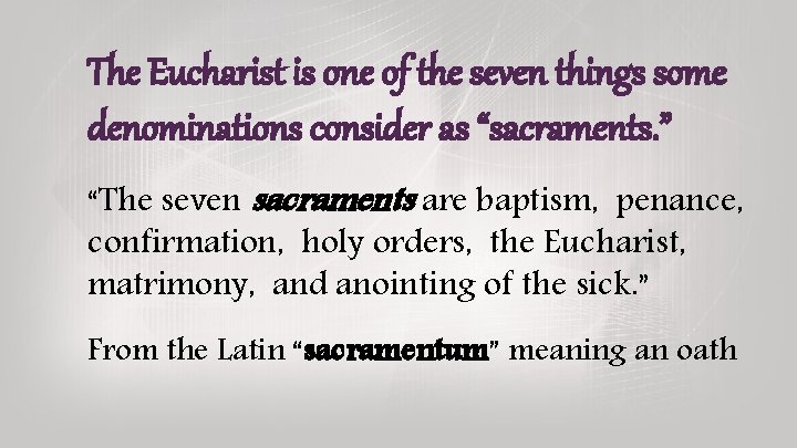The Eucharist is one of the seven things some denominations consider as “sacraments. ” The Eucharist is one of the seven things some denominations consider as “sacraments. ”