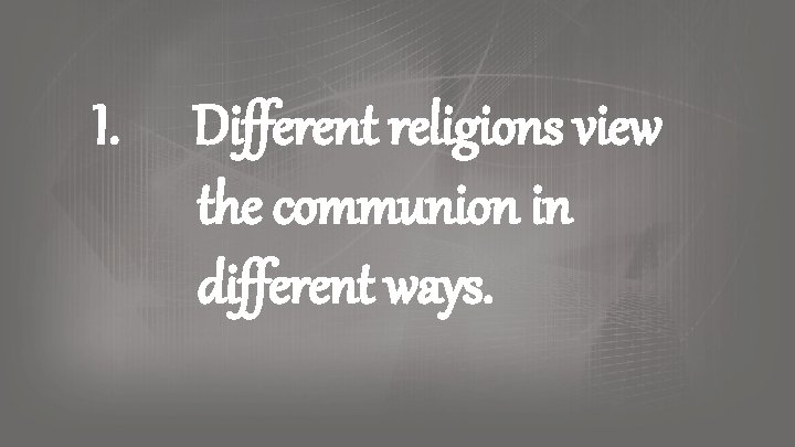 I. Different religions view the communion in different ways. I. Different religions view the communion in different ways.